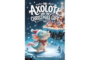 The Axolotl And the Christmas Gift (The Axolotl’s Arctic Christmas Mystery Book 6)