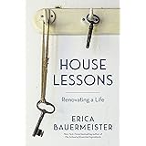 House Lessons: Renovating a Life