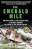 The Emerald Mile: The Epic Story of the Fastest Ride in History Through the Heart of the Grand Canyon
