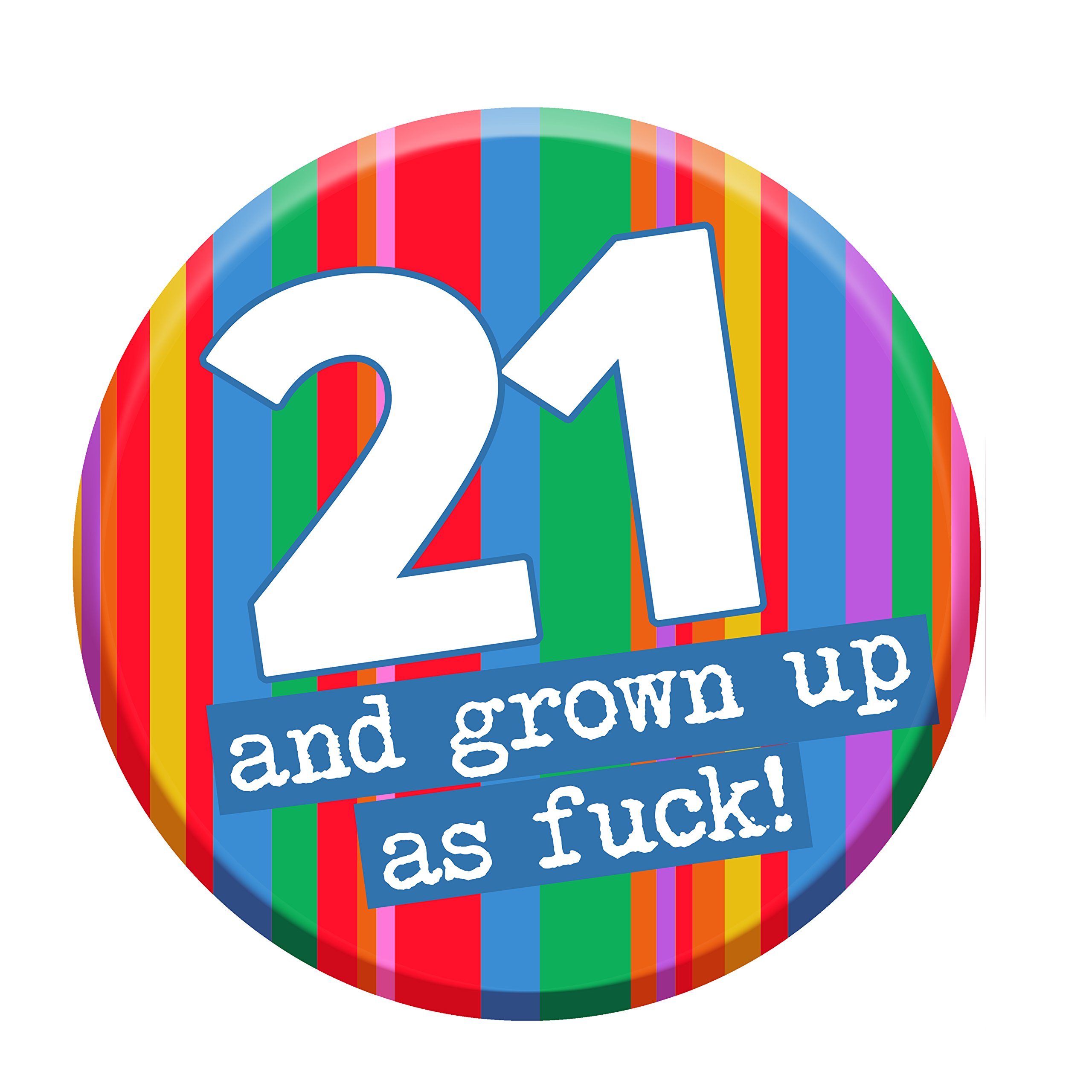 21st Birthday Badge 21 Today 76mm Pin Button Grown Up As Fu*k!