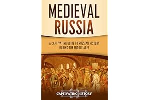 Medieval Russia: A Captivating Guide to Russian History during the Middle Ages (Exploring Russia's Past)