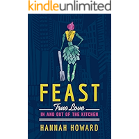Feast: True Love in and out of the Kitchen book cover Feast: True Love in and out of the Kitchen book cover
