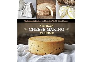 Artisan Cheese Making at Home: Techniques & Recipes for Mastering World-Class Cheeses [A Cookbook]
