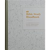 The Bible Study Handbook: A Comprehensive Guide to Reading, Understanding, and Applying the Bible