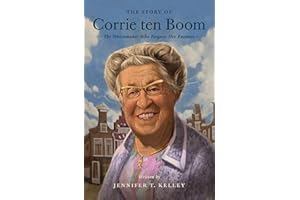 The Story of Corrie ten Boom: The Watchmaker Who Forgave Her Enemies (Lives of Faith and Grace)