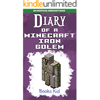 Diary of a Minecraft Iron Golem: An Unofficial Minecraft Book (Minecraft Diary Books and Wimpy Zombie Tales For Kids 3) (English Edition)