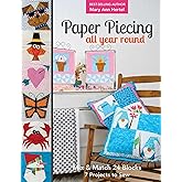 Paper Piecing All Year Round: Mix & Match 24 Blocks; 7 Projects to Sew