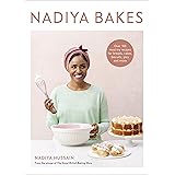Nadiya Bakes: Over 100 Must-Try Recipes for Breads, Cakes, Biscuits, Pies, and More: A Baking Book