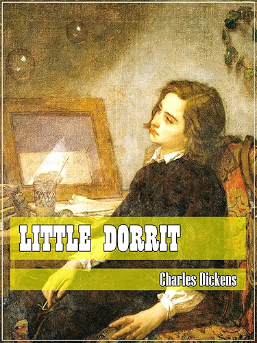 Download Little Dorrit (Classic Literary) (Original and Unabridged Content) (ANNOTATED) (English Edition) PDF
