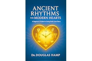 Ancient Rhythms for Modern Hearts: A Beginner��s Guide to Living God��s Love Story