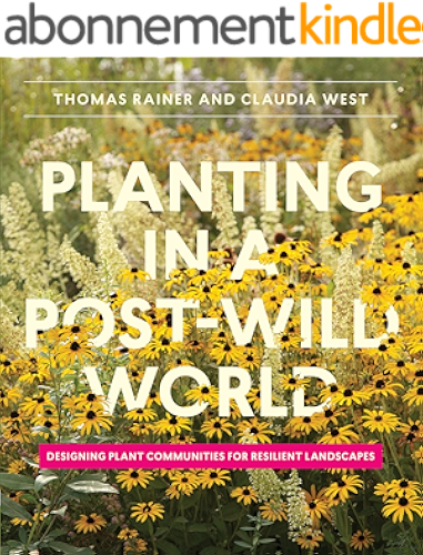 Download Planting in a Post-Wild World: Designing Plant Communities for Resilient Landscapes (English Edition) PDF