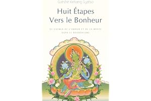 Huit Étapes vers le bonheur : Le Chemin de l'amour et de la bonté dans le bouddhisme (French Edition)