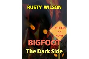 Bigfoot: The Dark Side (Rusty Wilson's Bigfoot Campfire Stories)