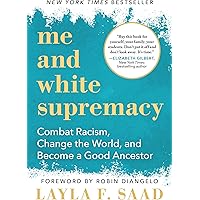 Me and White Supremacy: Combat Racism, Change the World, and Become a Good Ancestor