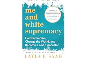 Me and White Supremacy: Combat Racism, Change the World, and Become a Good Ancestor