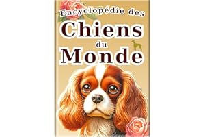 Guide Illustré des Chiens du Monde - Édition française - : Encyclopédie des Races de Chiens Mignons : Photos & Illustrations 