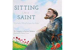 Sitting Like A Saint: Catholic Mindfulness for Kids