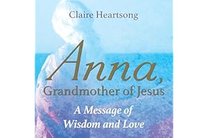 Anna, Grandmother of Jesus: A Message of Wisdom and Love