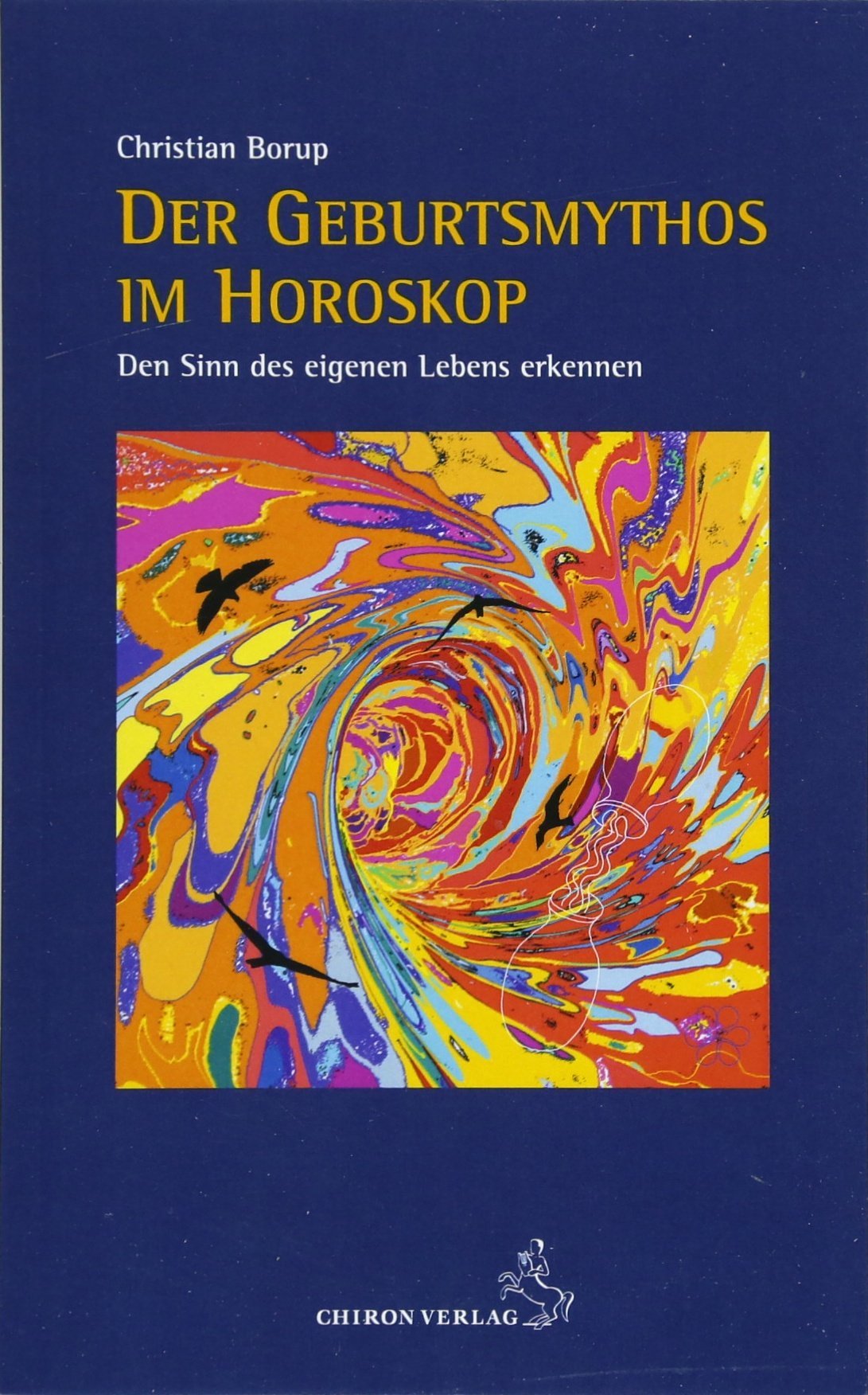 Der Geburtsmythos Im Horoskop Den Sinn Des Eigenen Lebens Erkennen Standardwerke Der Astrologie Amazon De Borup Christian Bucher