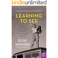 Learning to See: A Novel of Dorothea Lange, the Woman Who Revealed the Real America book cover