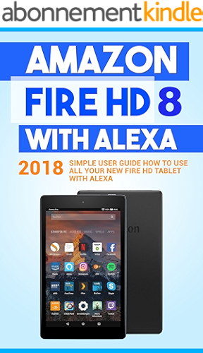 Download Amazon Fire HD 8 with Alexa: 2018 Simple User Guide How To Use All Your New Fire HD Tablet With Alexa (Kindle fire HD , Amazon Fire Hd Alexa, My Alexa, Tips and Tricks Book 1) (English Edition) PDF