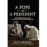 A Pope and a President: John Paul II, Ronald Reagan, and the Extraordinary Untold Story of the 20th Century
