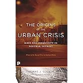 The Origins of the Urban Crisis: Race and Inequality in Postwar Detroit - Updated Edition (Princeton Classics)