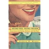 Tasting Food, Tasting Freedom: Excursions into Eating, Power, and the Past