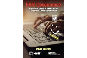 EHR Governance: A Practical Guide to User Centric, Consensus Driven Optimization (HIMSS Book Series)