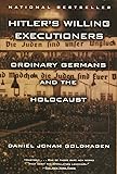 Hitler's Willing Executioners: Ordinary Germans and
