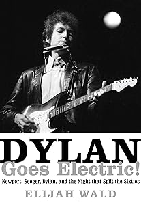 Dylan Goes Electric!: Newport, Seeger, Dylan, and the Night that Split the Sixties book cover