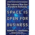 Space Is Open for Business: The Industry That Can Transform Humanity