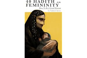 40 Hadith on Femininity: How to Be a Good Woman