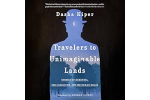 Travelers to Unimaginable Lands: Stories of Dementia, the Caregiver, and the Human Brain