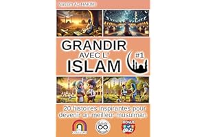GRANDIR AVEC L'ISLAM - 20 histoires inspirantes pour devenir un meilleur musulman - #1: I. La foi et la spiritualité, II. Les