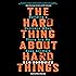 The Hard Thing About Hard Things: Building a Business When There Are No Easy Answers