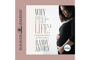 Why Pro-Life?: Caring for the Unborn and Their Mothers