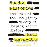 Voodoo Histories: The Role of the Conspiracy Theory in Shaping Modern History