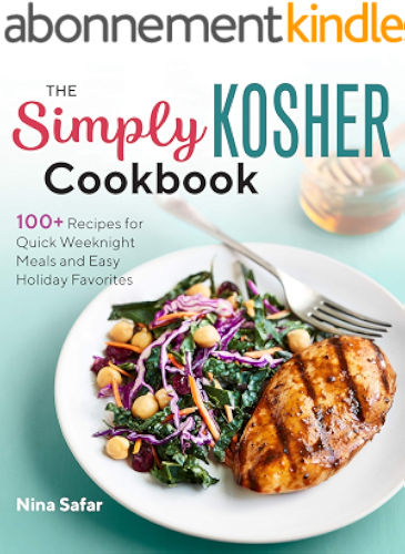 Download The Simply Kosher Cookbook: 100+ Recipes for Quick Weeknight Meals and Easy Holiday Favorites (English Edition) PDF