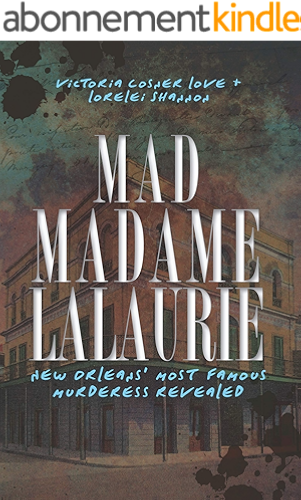 Download Mad Madame LaLaurie: New Orleans' Most Famous Murderess Revealed (True Crime) (English Edition) PDF