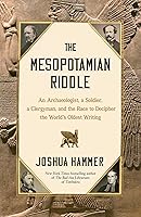 The Mesopotamian Riddle: An Archaeologist, a Soldier, a Clergyman, and the Race to Decipher the World's Oldest Writing book cover