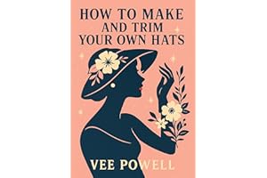 How to Make and Trim Your Own Hats