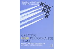 Creating High Performance Teams: Applied Strategies and Tools for Managers and Team Members