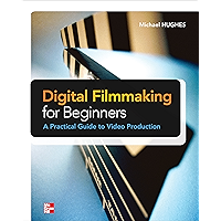 Digital Filmmaking for Beginners A Practical Guide to Video Production book cover Digital Filmmaking for Beginners A Practical Guide to Video Production book cover