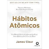 Hábitos Atômicos: um Método Fácil e Comprovado de Criar Bons Hábitos e se Livrar dos Maus- Idioma : Português