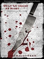 Only Go There At Night: Darkness Rising