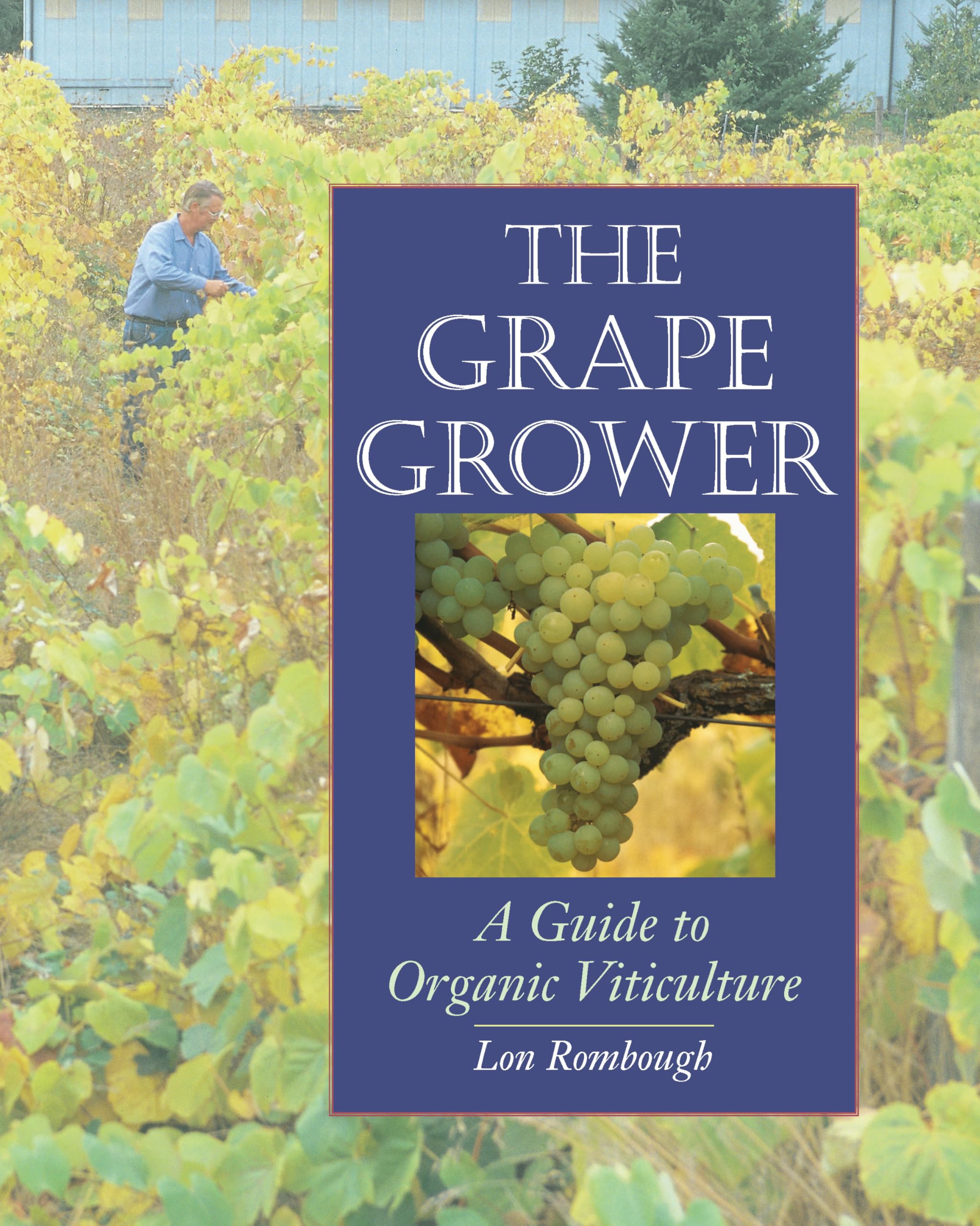 The Grape Grower: A Guide to Organic Viticulture The Grape Grower: A Guide to Organic Viticulture Paperback Kindle Hardcover
