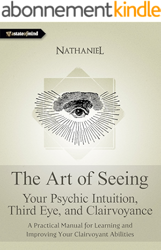 Download The Art of Seeing - Your Psychic Intuition, Third Eye, and Clairvoyance. A Practical Manual for Learning and Improving Your Clairvoyant Abilities (English Edition) PDF