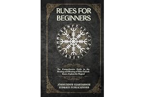 Runes for Beginners: The Comprehensive Guide to the Reading and Meaning of Elder Futhark Runes. Explore the Magical Spells, Rituals, and Symbols of ... the Essence of Norse History and Mythology)