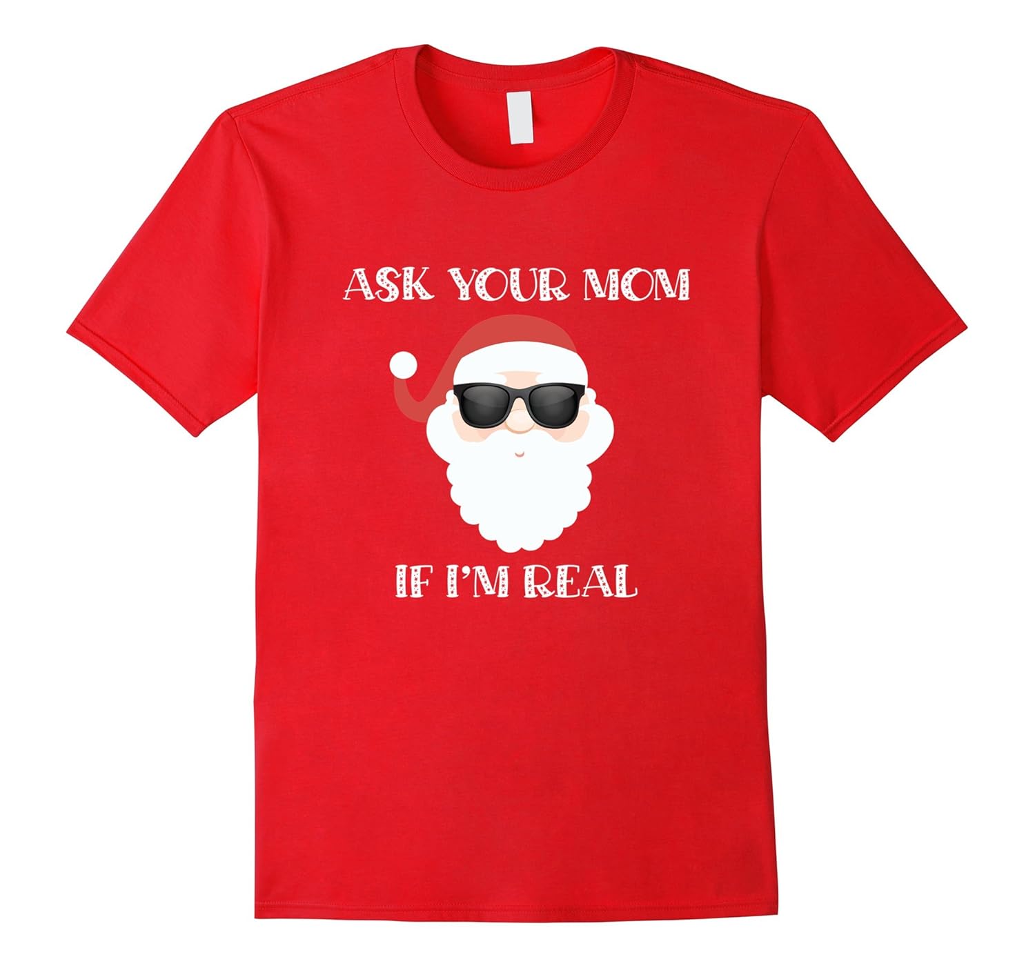 Funny Christmas T Shirt - Santa Ask Your Mom If I'm Real-ANZ